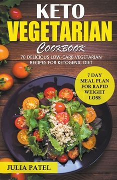 portada Keto Vegetarian Cookbook: 70 Delicious Low-Carb Vegetarian Recipes for Ketogenic diet and 7 Day Meal Plan for Rapid Weight Loss (en Inglés)