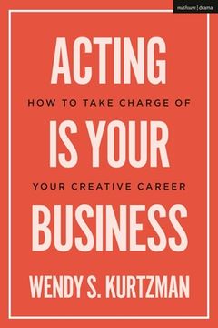 portada Acting is Your Business: How to Take Charge of Your Creative Career