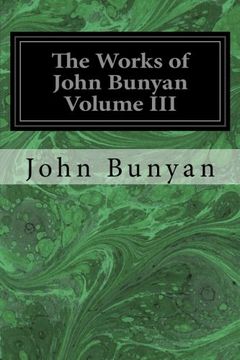 portada The Works of John Bunyan Volume III: With an Introduction to Each Treatise, Notes, and a Life of His Life, Times, and Contemporaries