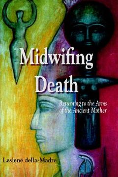 portada midwifing death: returning to the arms of the ancient mother (en Inglés)