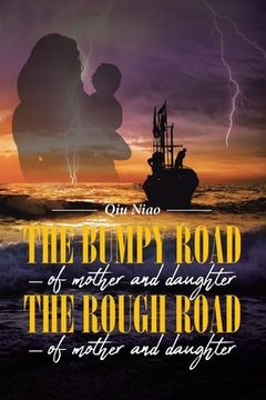portada The Bumpy Road - of mother and daughter; The Rough Road - of mother and daughter (en Inglés)