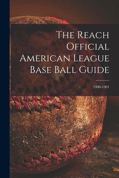 portada The Reach Official American League Base Ball Guide; 1900-1901 (en Inglés)