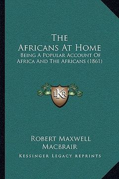 portada the africans at home: being a popular account of africa and the africans (1861) (in English)