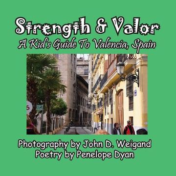portada Strength & Valor, A Kid's Guide To Valencia, Spain (en Inglés)