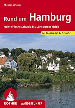 portada Rund um Hamburg: Holsteinische Schweiz bis Lüneburger Heide. 50 Touren: 50 Ausgewählte Tageswanderungen Zwischen Holsteinischer Schweiz und Lüneburger Heide (en Alemán)