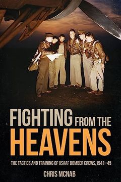 portada Fighting from the Heavens: Tactics and Training of Usaaf Bomber Crews, 1941-45