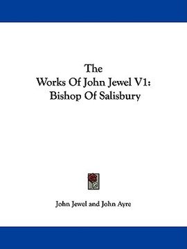 portada the works of john jewel v1: bishop of salisbury (en Inglés)