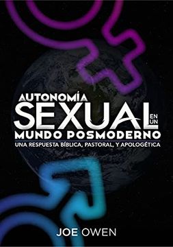 portada Autonomia Sexual en un Mundo Posmoderno: Una Respuesta Bíblica, Pastoral, y Apologética (Spanish Edition)