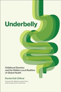 portada Underbelly: Childhood Diarrhea and the Hidden Local Realities of Global Health (en Inglés)