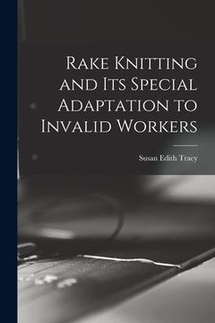 portada Rake Knitting and its Special Adaptation to Invalid Workers (en Inglés)