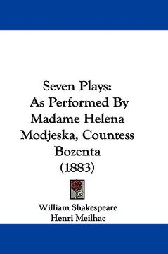 portada seven plays: as performed by madame helena modjeska, countess bozenta (1883) (en Inglés)