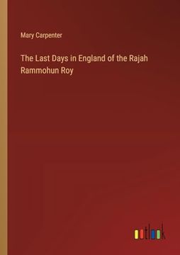portada The Last Days in England of the Rajah Rammohun roy (in English)
