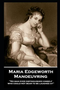 portada Maria Edgeworth - Manoeuvring: 'No man ever distinguished himself who could not bear to be laughed at''