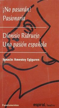 portada Dionisio Ridruejo: Una Pasión Española; No Pasarán , Pasionaria (Espiral / Teatro, Band 162) (in Spanish)