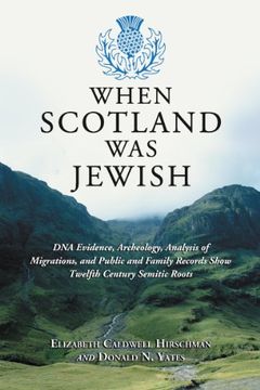 portada When Scotland was Jewish: Dna Evidence, Archeology, Analysis of Migrations, and Public and Family Records Show Twelfth Century Semitic Roots (en Inglés)