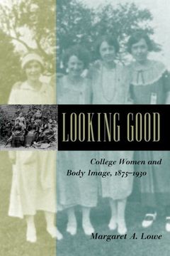 portada looking good: college women and body image, 1875-1930 (en Inglés)