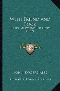 portada with friend and book with friend and book: in the study and the fields (1892) in the study and the fields (1892) (en Inglés)