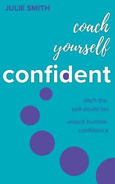 portada Coach Yourself Confident: Ditch the Self-Doubt Tax, Unlock Humble Confidence (en Inglés)