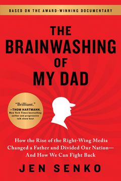 portada The Brainwashing of my Dad: How the Rise of the Right-Wing Media Changed a Father and Divided our Nation―And how we can Fight Back (in English)