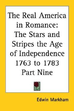 portada the real america in romance: the stars and stripes the age of independence 1763 to 1783 part nine (en Inglés)