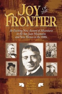 portada Joy of the Frontier: An Exciting New Account of Adventures in the San Juan Mounts and New Mexico in the 1880s 