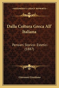 portada Dalla Coltura Greca All' Italiana: Pensieri Storico- Estetici (1887) (en Italiano)