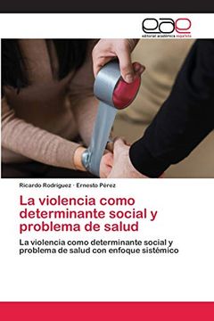 portada La Violencia Como Determinante Social y Problema de Salud: La Violencia Como Determinante Social y Problema de Salud con Enfoque Sistémico