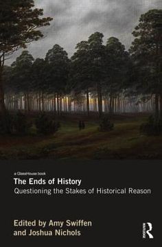 portada the ends of history: questioning the stakes of historical reason (en Inglés)