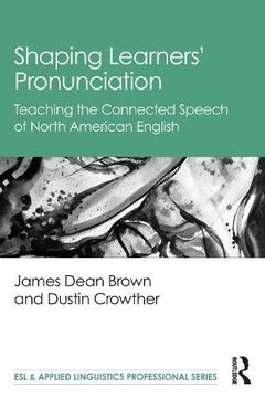portada Shaping Learners’ Pronunciation: Teaching the Connected Speech of North American English (Esl & Applied Linguistics Professional Series) (en Inglés)