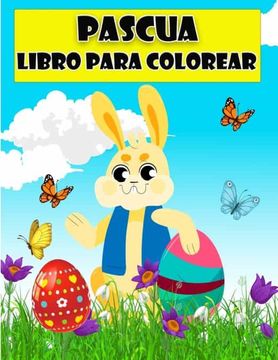 portada Libro Para Colorear de Feliz Pascua Para Niños: Increíbles Páginas Para Colorear con Huevos de Pascua, el Conejo, la Gallina, la Cesta de Pascua y más Para Niños, Niños Pequeños y Preescolares