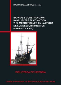 portada Barcos y Construcción Naval Entre el Atlántico y el Mediterráneo en la Època de los Descubrimientos (Biblioteca de Historia) (in Spanish)