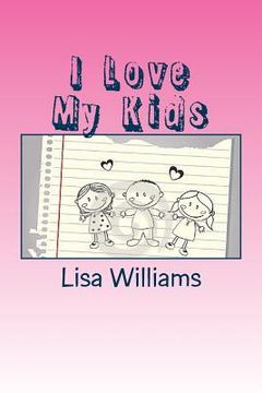 portada I Love My Kids: Don't Mistake A Blessings For Burdens