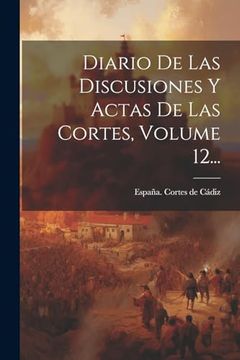 portada Diario de las Discusiones y Actas de las Cortes, Volume 12. (in Spanish)