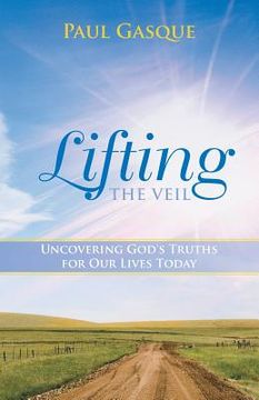 portada Lifting the Veil: Uncovering God's Truths for Our Lives Today (in English)