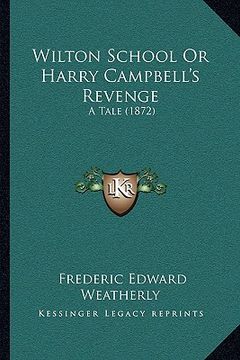 portada wilton school or harry campbell's revenge: a tale (1872) a tale (1872) (in English)
