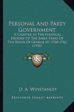 portada personal and party government: a chapter in the political history of the early years of the reign of george iii, 1760-1766 (1910) (in English)
