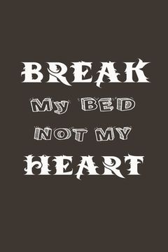 portada Break My Bed Not My Heart: A Funny Gift For Couple (en Inglés)