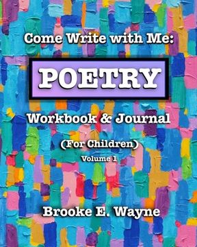 portada Come Write with Me: POETRY Workbook & Journal: (For Children) Vol. 1 (en Inglés)