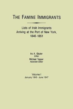 portada the famine immigrants. lists of irish immigrants arriving at the port of new york, 1846-1851. volume i, january 1846-june 1847 (in English)