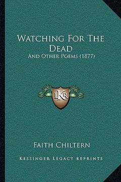 portada watching for the dead: and other poems (1877) (en Inglés)