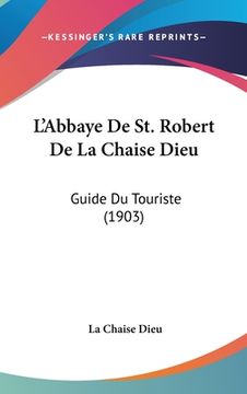 portada L'Abbaye De St. Robert De La Chaise Dieu: Guide Du Touriste (1903) (en Francés)