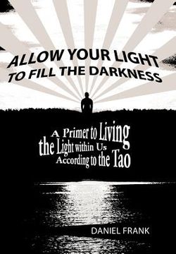 portada allow your light to fill the darkness: a primer to living the light within us according to the tao (en Inglés)