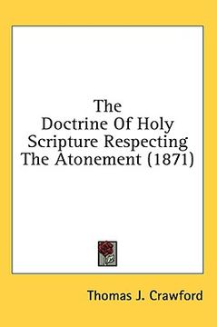 portada the doctrine of holy scripture respecting the atonement (1871) (en Inglés)