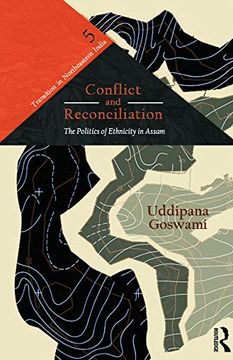 portada Conflict and Reconciliation: The Politics of Ethnicity in Assam (Transition in Northeastern India) (en Inglés)