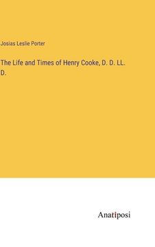 portada The Life and Times of Henry Cooke, D. D. LL. D. (en Inglés)