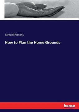 portada How to Plan the Home Grounds (en Inglés)