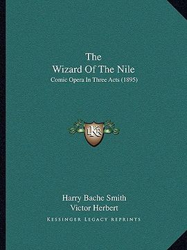portada the wizard of the nile: comic opera in three acts (1895) (en Inglés)