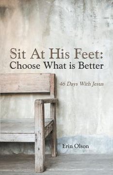 portada Sit At His Feet: Choose What is Better: 46 Days With Jesus (en Inglés)