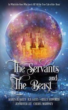 portada The Servants and the Beast: In which the ones who saw it all tell the true tale of the Beast (en Inglés)