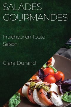 portada Salades Gourmandes: Fraîcheur en Toute Saison (en Francés)